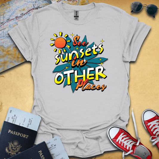 See Sunsets Travel T-Shirt