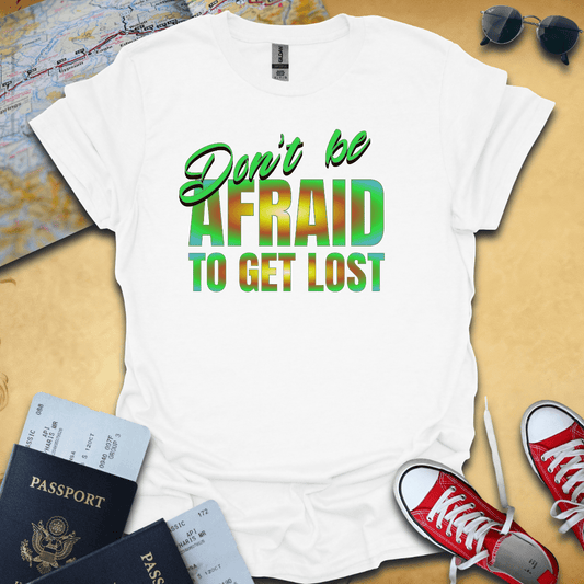 Don't Be Afraid Travel T-Shirt