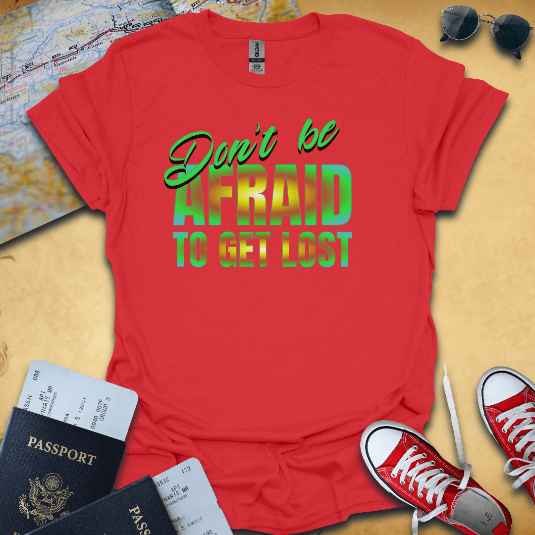 Don't Be Afraid Travel T-Shirt